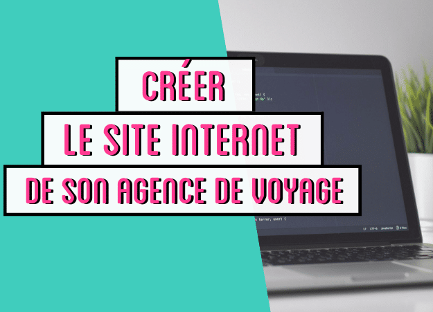 Créer le site internet de son agence de voyage