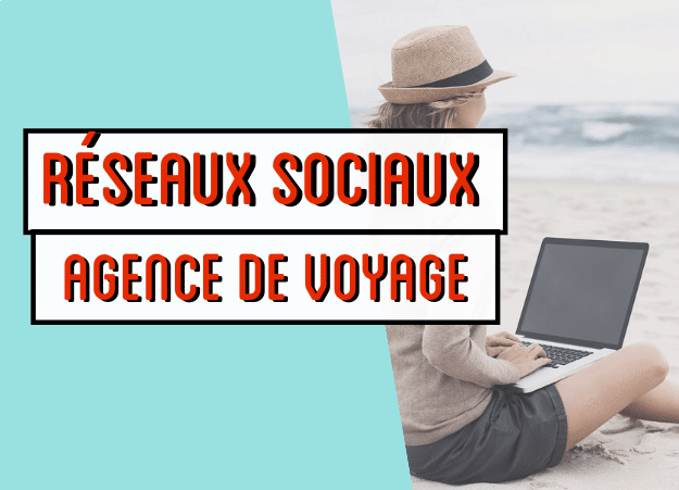 Les réseaux sociaux pour son agence de voyage