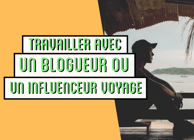 Comment travailler avec un blogueur ou influenceur voyage ?