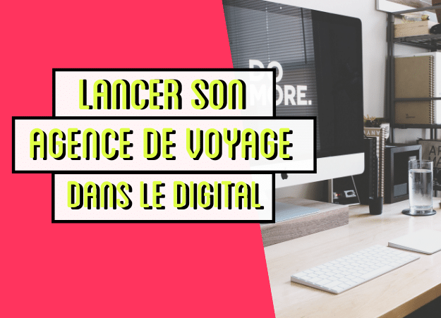 Comment lancer son agence de voyage sur le digital ?