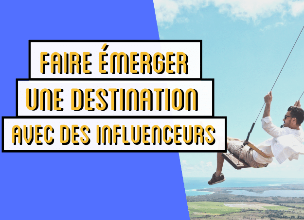 Faire émerger une destination inconnue avec des influenceurs