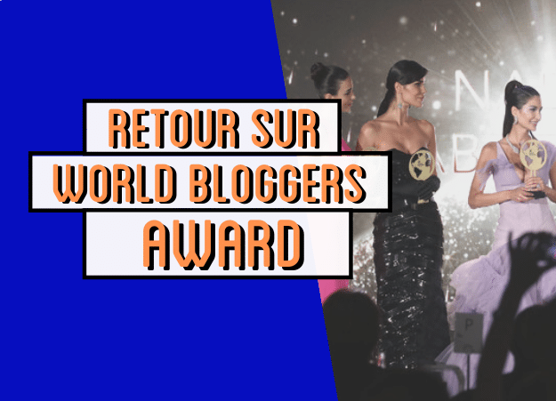 Retour sur les WORLD BLOGGERS AWARDS