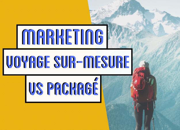 Marketing du voyage sur-mesure VS packagé