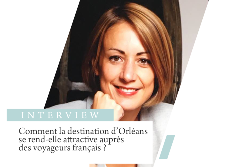 Comment la destination d’Orléans se rend-elle attractive auprès des voyageurs français ?