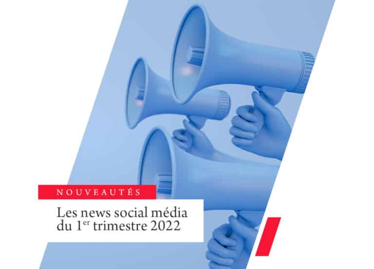 Les news social média du 1er trimestre 2022