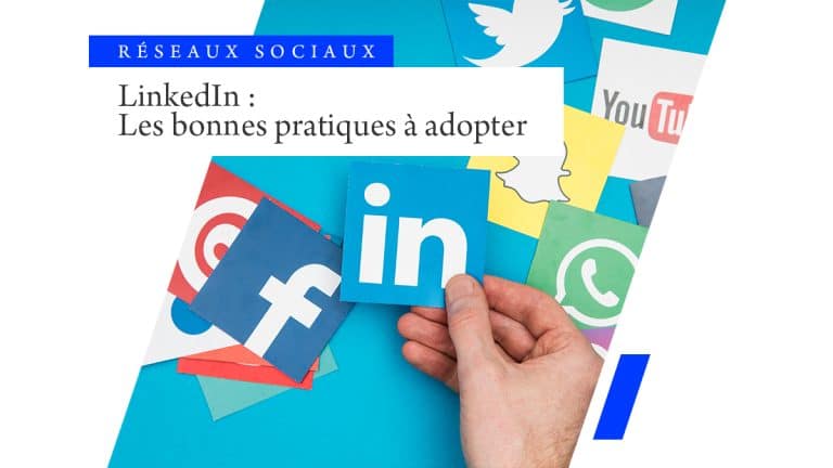 Linkedin : les bonnes pratiques à adopter