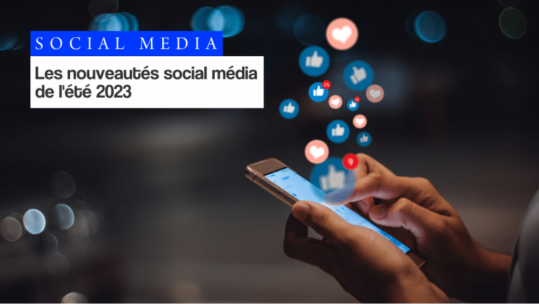 Les nouveautés social média de l’été 2023