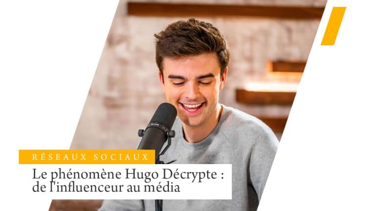 Zoom sur le phénomène Hugo Décrypte : de l’influenceur au média