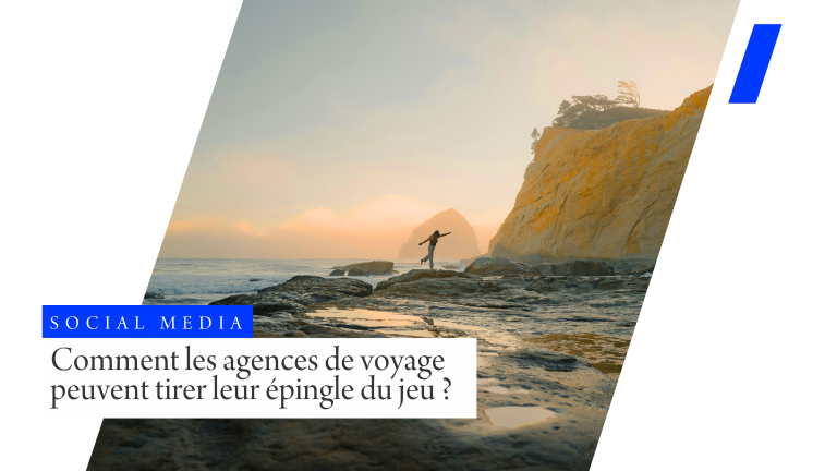 Réseaux sociaux : comment les agences de voyage peuvent tirer leur épingle du jeu ?