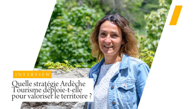 Quelle stratégie Ardèche Tourisme déploie-t-elle pour valoriser le territoire ?